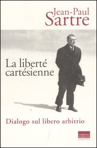 Liberte`_Cartesienne_Dialogo_Sul_Libero_Arbit_-Sartre_Jean_Paul